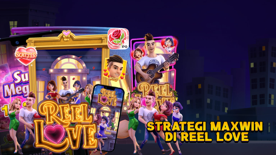 Strategi Maxwin di Reel Love PG Soft