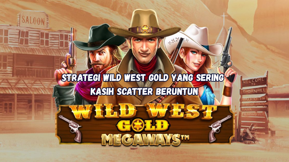Strategi Wild West Gold yang Sering Kasih Scatter Beruntun