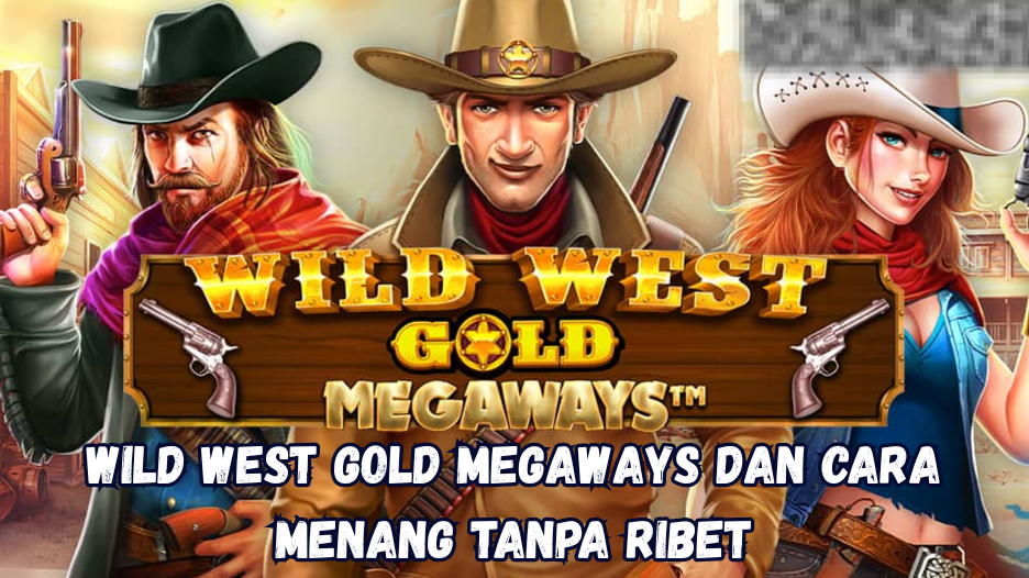 Wild West Gold Megaways dan Cara Menang Tanpa Ribet