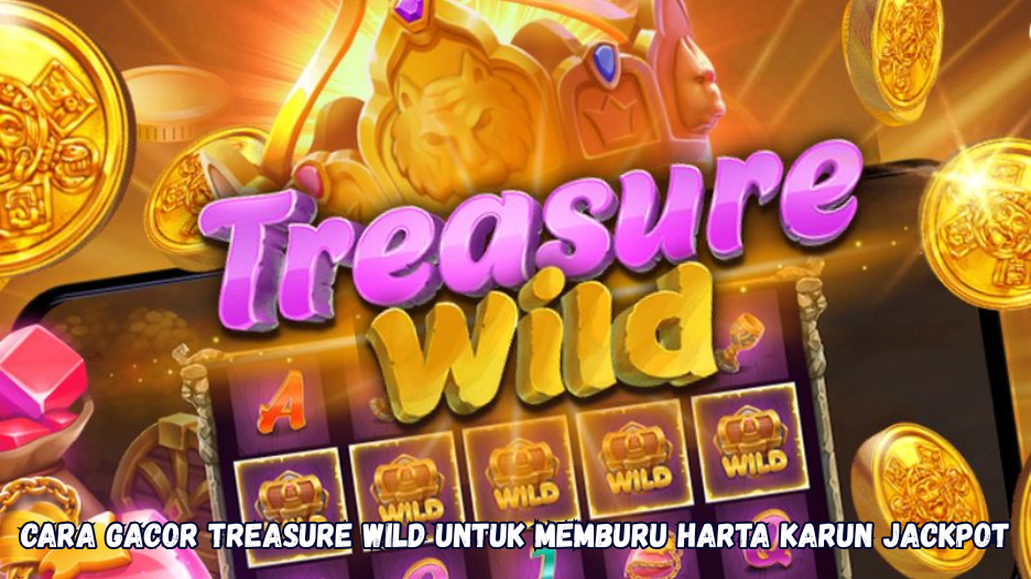 Cara Gacor Treasure Wild untuk Memburu Harta Karun Jackpot.