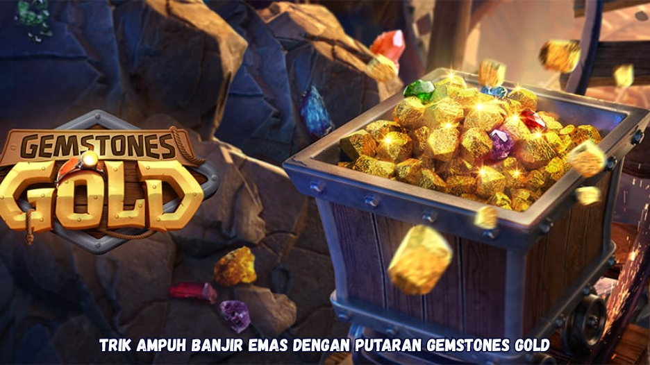Trik Ampuh Banjir Emas dengan Putaran Gemstones Gold