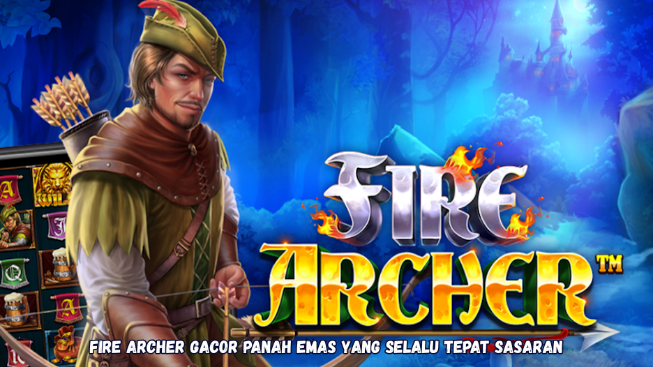 Fire Archer Gacor Panah Emas yang Selalu Tepat Sasaran.
